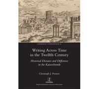 Writing Across Time in the Twelfth Century Historical Distance and Difference in the Kaiserchronik - Christoph J. Pretzer - Modern Humanities Research Ass Christoph J. PretzerChristoph J. Pretzer (Aut