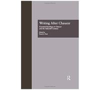 Writing After Chaucer: Essential Readings In Chaucer And The Fifteenth Century (Basic Readings In Chaucer & His Time)