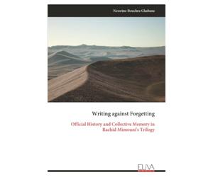 Writing against Forgetting: Official History and Collective Memory in Rachid Mimouni's Trilogy