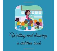 Writing And Drawing A Children Book: Drawing Book With Space To Draw And Lines To Write The Story At The Bottom Of The Page 8.5 X 8.5 Inches 100 Pages