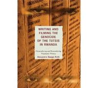 Writing and Filming the Genocide of the Tutsis in Rwanda by Alexandre DaugeRoth Dauge-Roth, Alexandre (Auteur)