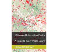 Writing and Interpreting Poetry: A Guide to every major Genre