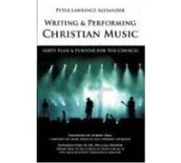 Writing and Performing Christian Music: God's Plan & Purpose for the Church Alexander, Peter Lawrence (Auteur)