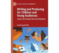 Writing and Producing for Children and Young Audiences: Cases from Danish Film and Television