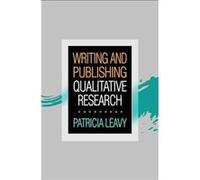 Writing and Publishing Qualitative Research by Patricia Leavy Patricia Leavy (Auteur)