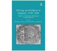 Writing And Religion In England, 1558-1689: Studies In Community-Making And Cultural Memory