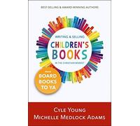 Writing And Selling Children's Books In The Christian Market : From Board Books To Ya