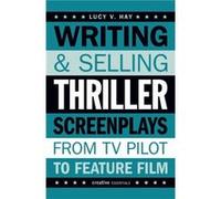 Writing and Selling Thriller Screenplays by Lucy Hay Lucy Hay (Auteur)