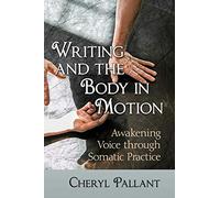 Writing and the Body in Motion: Awakening Voice Through Somatic Practice