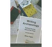 Writing Archaeology: Telling Stories about the Past Fagan, Brian M. (Auteur)