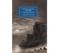 Writing Arctic Disaster: Authorship And Exploration (Cambridge Studies In Nineteenth-Century Literature And Culture) (Hardcover) Adriana Craciun, (Auteur)