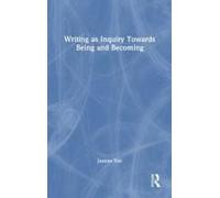 Writing As Inquiry Towards Being And Becoming
