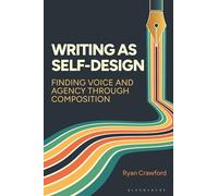 Writing as Self-Design: Finding Voice and Agency Through Composition