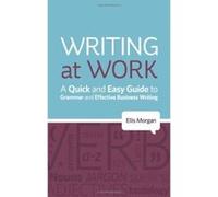 Writing at Work - A Quick and Easy Guide to Grammar and Effective Business Writing Morgan, Ellis (Auteur)