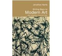 Writing Back to Modern Art: After Greenberg, Fried, and Clark Harris, Jonathan (Auteur)