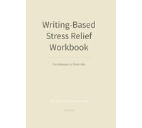 Writing-Based Stress Relief Workbook: For Women in Their 40s