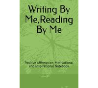 Writing By Me,Reading By Me: Positive Affirmation, Motivational and Inspirational Notebook
