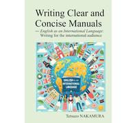 Writing Clear and Concise Manuals: -English as an International Language: Writing for the International Audience