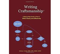 Writing Craftsmanship: A Step-By-Step Guide On How To Write Clearly And Effectively