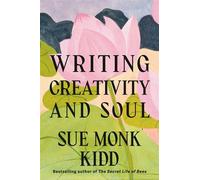 Writing Creativity and Soul - Sue Monk Kidd - Knopf - ebook (ePub) - Livre