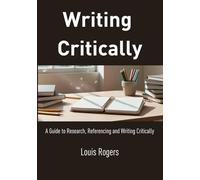Writing Critically: A Guide to Research, Referencing and Writing Critically