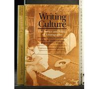 Writing Culture: The Poetics and Politics of Ethnography