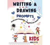 WRITING & DRAWING PROMPTS: 100 Creative Writing & Drawing Prompts for Kids Ages 8-12 | Fun Activities to Spark Creativity, Storytelling, and Art