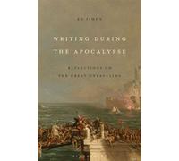 Writing During the Apocalypse Reflections on the Great Unraveling - Dr. Ed Simon - Bloomsbury Academic - ebook (ePub) - Livre