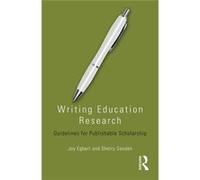 Writing Education Research: Guidelines For Publishable Scholarship (Paperback) Joy Washington State University Egbert, Sanden Usa , Usa Sherry Illinois State University (Auteur)