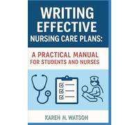 Writing Effective Nursing Care Plans: A Practical Manual For Students And Nurses