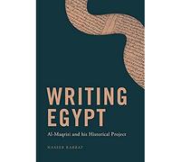Writing Egypt: Al-Maqrizi and His Historical Project