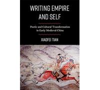Writing Empire and Self: Poetic and Cultural Transformation in Early Medieval China