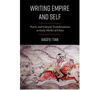 Writing Empire and Self Poetic and Cultural Transformation in Early Medieval China - Xiaofei Tian - Columbia University Press - ebook (ePub) - Livre