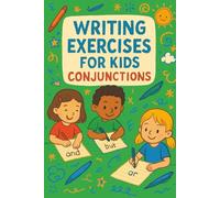 Writing exercises for kids - Conjunctions: Practice book for writing sentences, creating ideas, forming opinions. For kids and English students.
