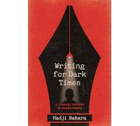 Writing for Dark Times: A Literary History of Human Rights