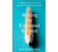 Writing for Emotional Balance: A Guided Journal to Help You Manage Overwhelming Emotions by Jacobs PhD, Beth (2005) Paperback