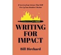 Writing for Impact: 8 Secrets from Science That Will Fire Up Your Readers’ Brains