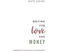 Writing For Love And Money: How Migration Drives Literacy Learning In Transnational Families
