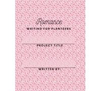 Writing for Plantsers- 500 page Journal: Romance