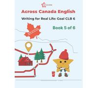 Writing for Real Life: Goal CLB 6: Across Canada series