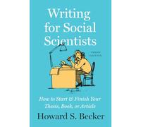 Writing for Social Scientists, Third Edition: How to Start and Finish Your Thesis, Book, or Article