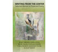 Writing from the Center: Selected Memoir in Prose and Poetry