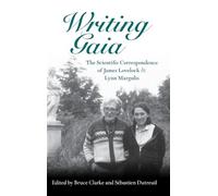 Writing Gaia: The Scientific Correspondence Of James Lovelock And Lynn Margulis