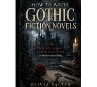 Writing Guide: How to Write Gothic Fiction Novels: Romance, Horror, Secrets, and Suspense in Modern Storytelling: Mastering Atmosphere, Obsession, and Emotional Terror in Modern Gothic Fiction