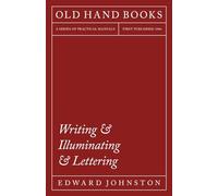 Writing & Illuminating & Lettering: The Artistic Crafts Series of Technical Handbooks