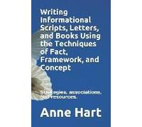 Writing Informational Scripts, Letters, And Books Using The Techniques Of Fact, Framework, And Concept: Strategies, Associations, And Resources