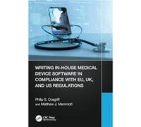 Writing InHouse Medical Device Software in Compliance with EU UK and US Regulations by Matthew J. Memmott Matthew J. Memmott (Auteur)