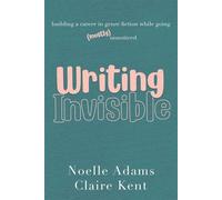 Writing Invisible: Building a Career in Genre Fiction While Going (Mostly) Unnoticed - Noelle Adams - Noelle Adams - ebook (ePub) - Livre