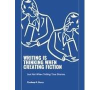 Writing Is Thinking When Creating Fiction, But Not When Telling True Stories