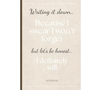 Writing It Down… Because I Swear I Won’t Forget: But Let’s Be Honest… I Definitely Will